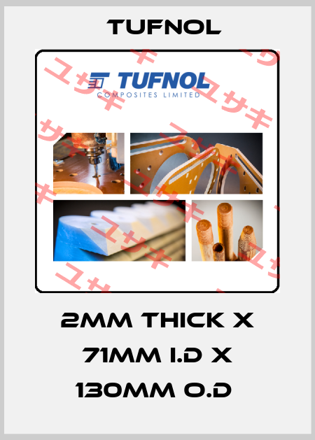 2mm thick x 71mm I.D x 130mm O.D  Tufnol