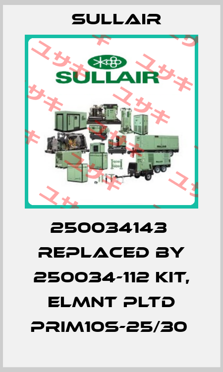250034143  replaced by 250034-112 KIT, ELMNT PLTD PRIM10S-25/30  Sullair