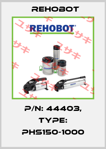 P/n: 44403, Type: PHS150-1000 Rehobot