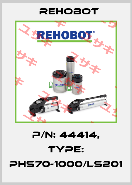 P/n: 44414, Type: PHS70-1000/LS201 Rehobot