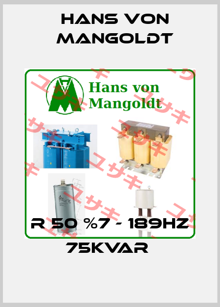 R 50 %7 - 189Hz 75kVAr  Hans von Mangoldt