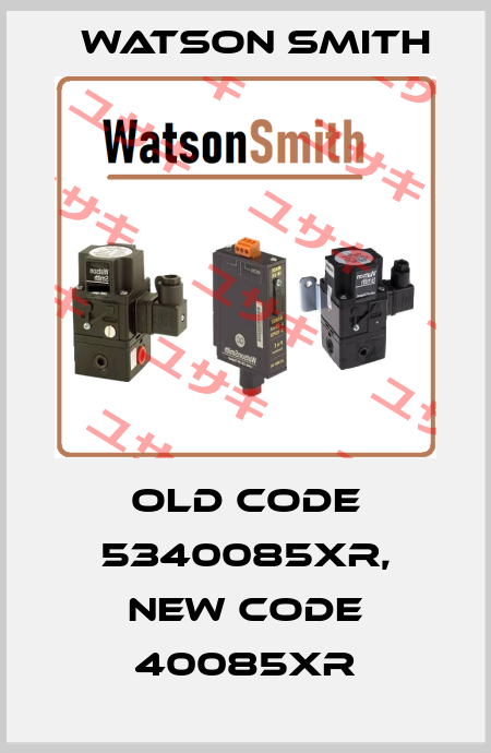 old code 5340085XR, new code 40085XR Watson Smith
