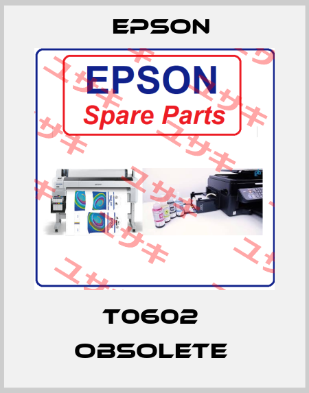 T0602  obsolete  EPSON