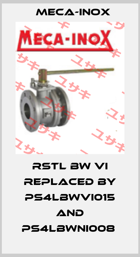 RSTL BW VI replaced by PS4LBWVI015 and PS4LBWNI008  Meca-Inox