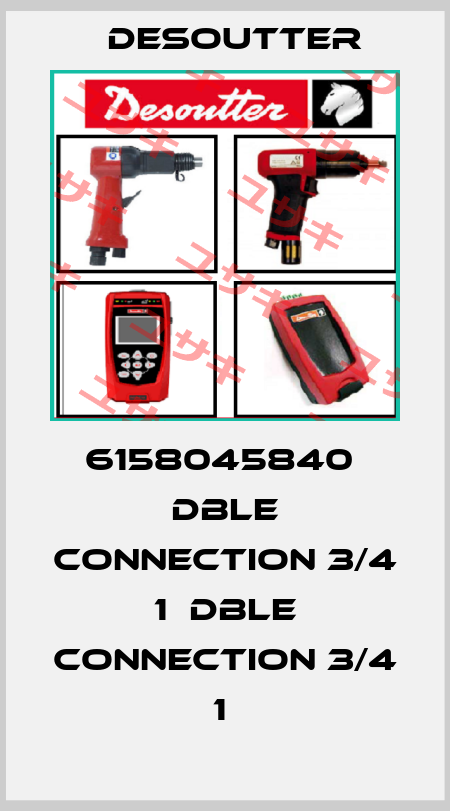 6158045840  DBLE CONNECTION 3/4 1  DBLE CONNECTION 3/4 1  Desoutter