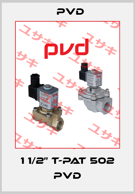 1 1/2” T-PAT 502 PVD Pvd