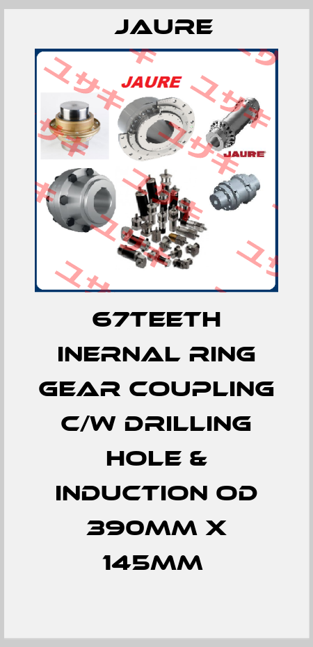 67TEETH INERNAL RING GEAR COUPLING C/W DRILLING HOLE & INDUCTION OD 390MM X 145MM  Jaure