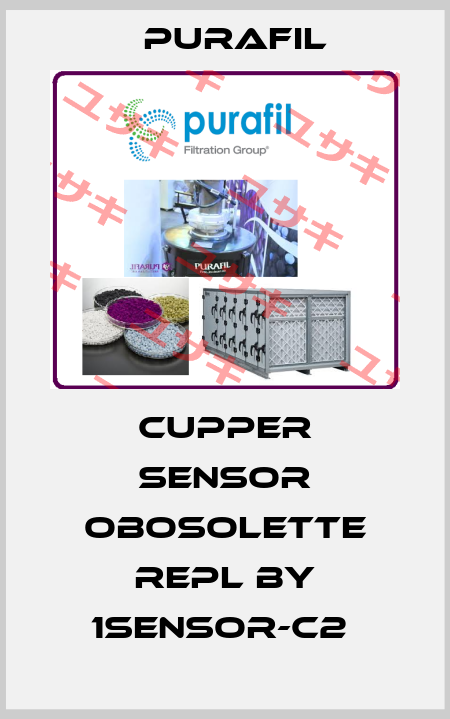 Cupper Sensor obosolette repl by 1SENSOR-C2  Purafil