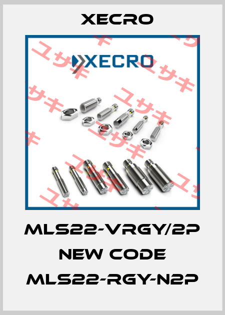 MLS22-VRGY/2P new code MLS22-RGY-N2P Xecro