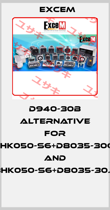 D940-30B alternative for D8HK050-S6+D8035-30G21 and D8HK050-S6+D8035-30J21  Excem