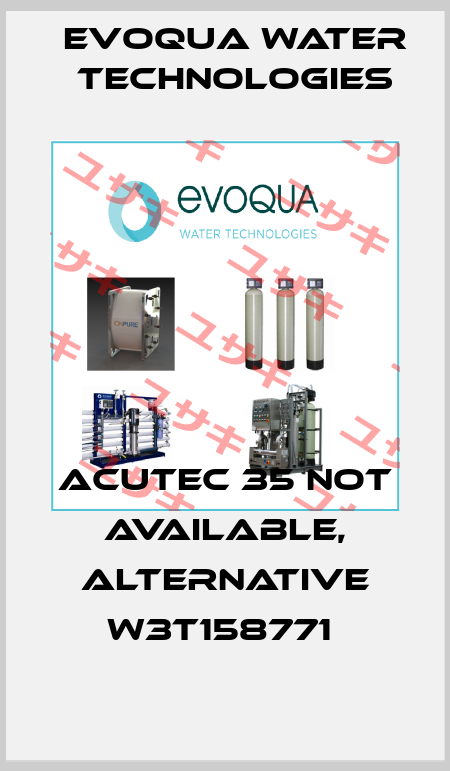 Acutec 35 not available, alternative W3T158771  Evoqua Water Technologies