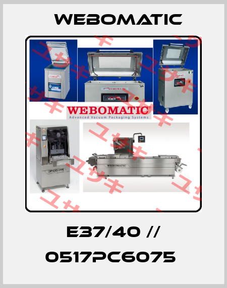 E37/40 // 0517PC6075  Webomatic