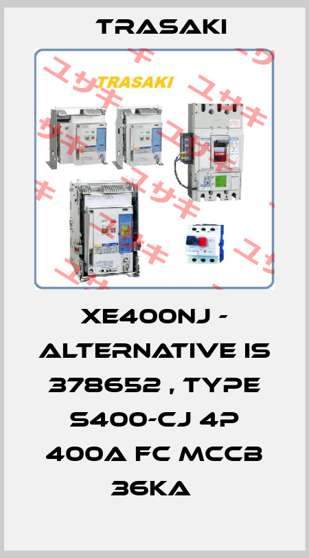 XE400NJ - alternative is 378652 , type S400-CJ 4P 400A FC MCCB 36kA  Trasaki