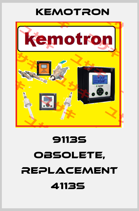 9113s obsolete, replacement 4113s  Kemotron