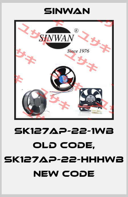 SK127AP-22-1WB old code, SK127AP-22-HHHWB new code Sinwan