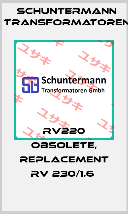 RV220 obsolete, replacement RV 230/1.6  Schuntermann Transformatoren
