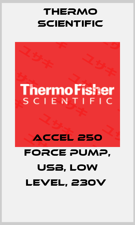 ACCEL 250 FORCE PUMP, USB, LOW LEVEL, 230V  Thermo Scientific