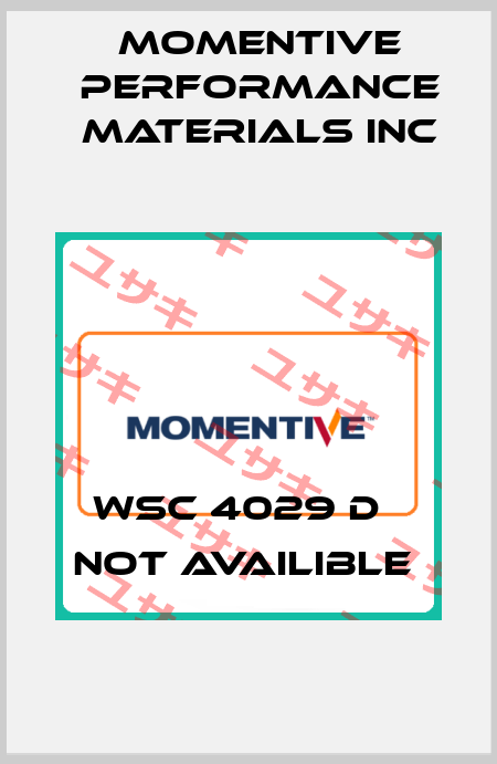 WSC 4029 D   not availible  Momentive Performance Materials Inc