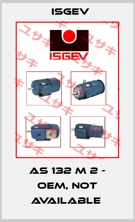 AS 132 M 2 - OEM, not available  Isgev