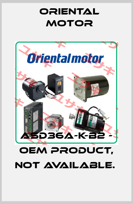 ASD36A-K-B2 - OEM PRODUCT, NOT AVAILABLE.  Oriental Motor