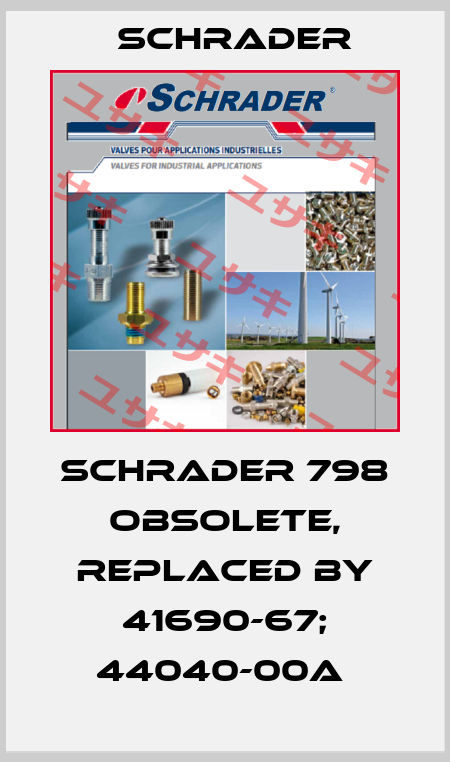  Schrader 798 obsolete, replaced by 41690-67; 44040-00A  Schrader