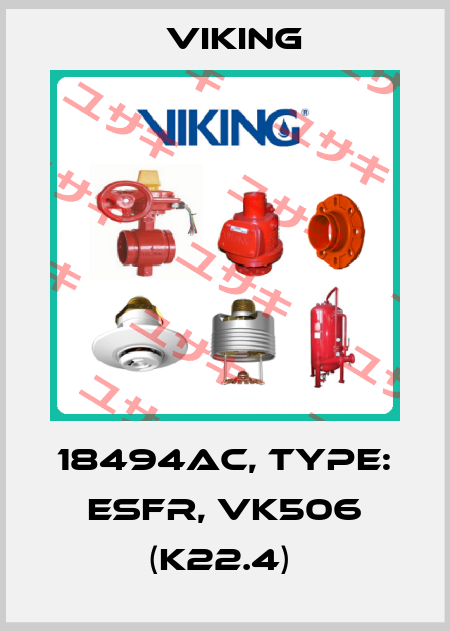 18494AC, Type: ESFR, VK506 (K22.4)  Viking