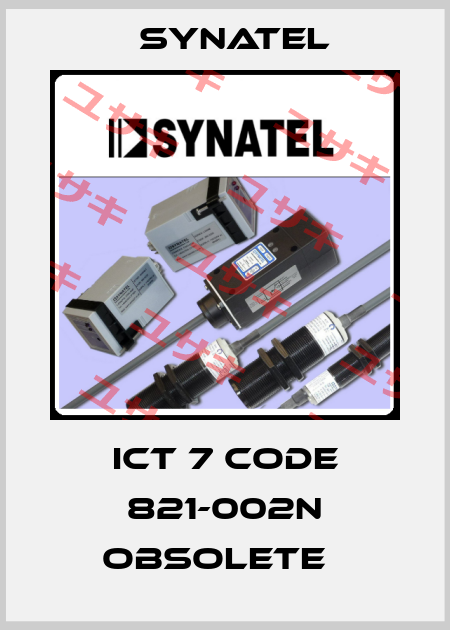 ICT 7 code 821-002N obsolete   Synatel