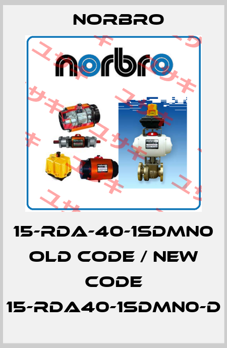 15-RDA-40-1SDMN0 old code / new code 15-RDA40-1SDMN0-D Norbro