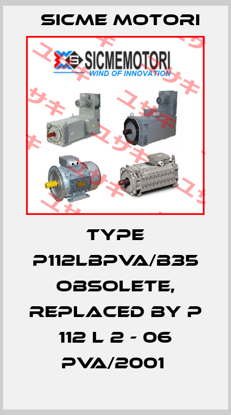 Type P112LBPVA/B35 obsolete, replaced by P 112 L 2 - 06 PVA/2001  Sicme Motori