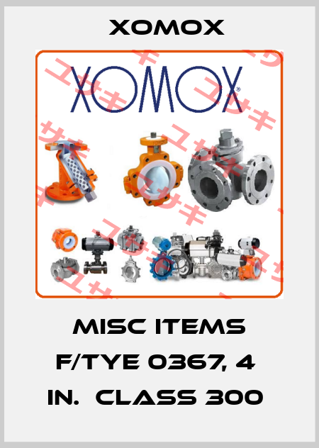 MISC ITEMS F/TYE 0367, 4  IN.  CLASS 300  Xomox