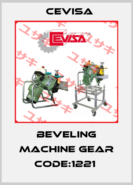 BEVELING MACHINE GEAR CODE:1221  Cevisa