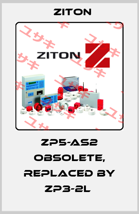 ZP5-AS2 obsolete, replaced by ZP3-2L  Ziton