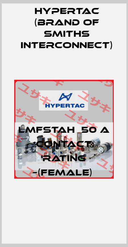 LMFSTAH  50 A CONTACT RATING –(FEMALE)  Hypertac (brand of Smiths Interconnect)