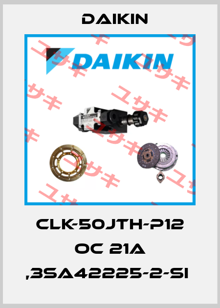 CLK-50JTH-P12 OC 21A ,3SA42225-2-SI  Daikin