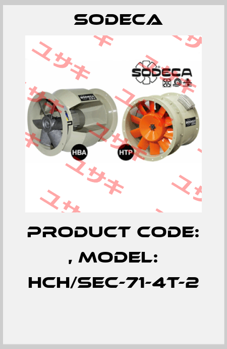 Product Code: , Model: HCH/SEC-71-4T-2  Sodeca