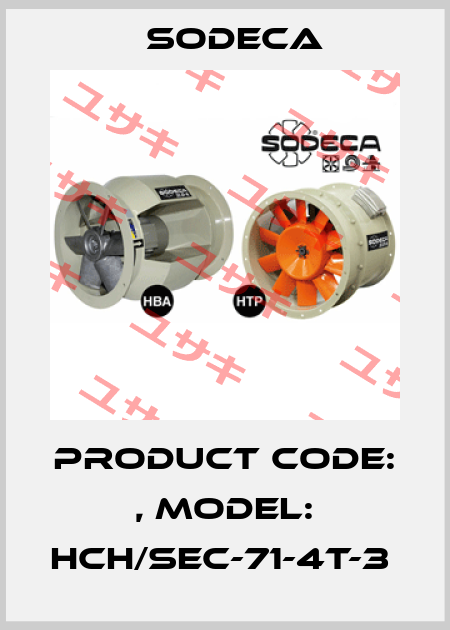 Product Code: , Model: HCH/SEC-71-4T-3  Sodeca