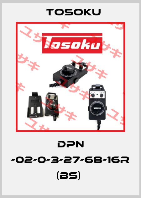 DPN -02-0-3-27-68-16R (BS)  TOSOKU