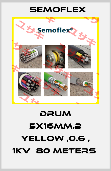 DRUM 5X16MM,2 YELLOW ,0.6 , 1KV  80 METERS  Semoflex