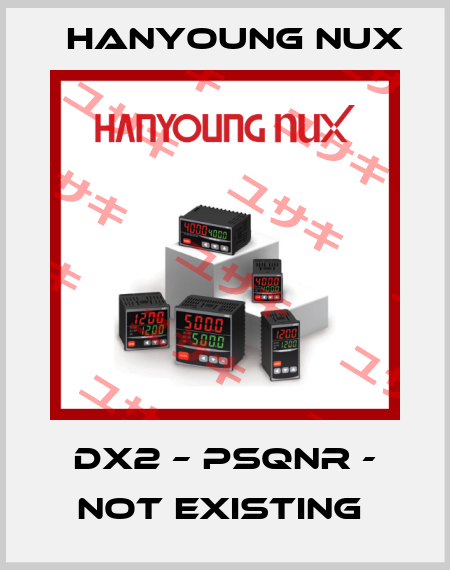 DX2 – PSQNR - NOT EXISTING  HanYoung NUX