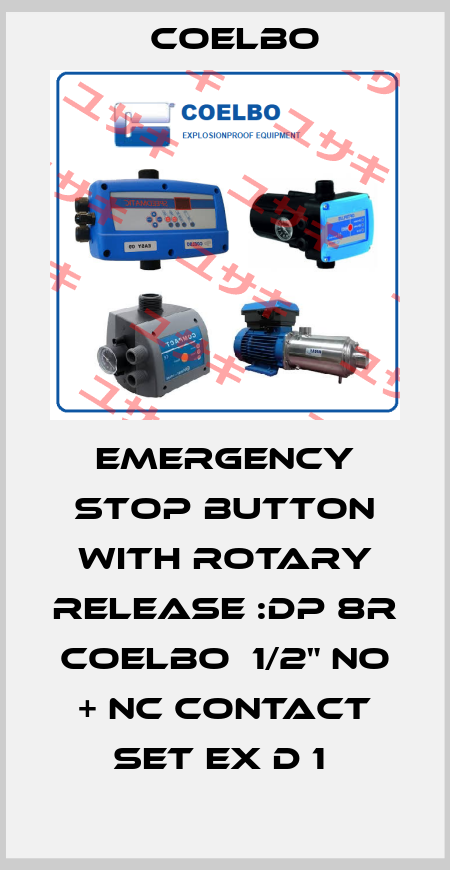 EMERGENCY STOP BUTTON WITH ROTARY RELEASE :DP 8R COELBO  1/2" NO + NC CONTACT SET EX D 1  COELBO