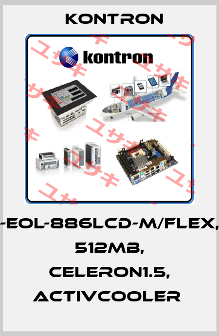 -EOL-886LCD-M/FLEX, 512MB, CELERON1.5, ACTIVCOOLER  Kontron