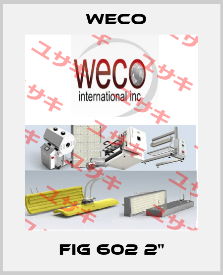 FIG 602 2" Weco