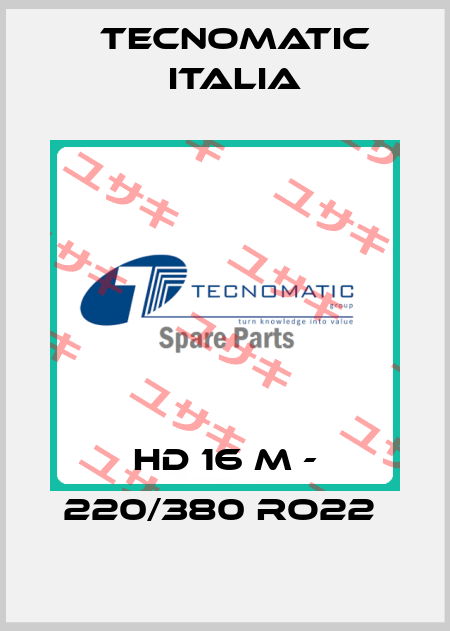 HD 16 M - 220/380 RO22  Tecnomatic Italia