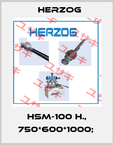 HSM-100 H., 750*600*1000;  Herzog