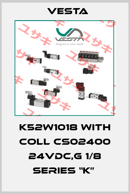 K52W1018 WITH COLL CS02400 24VDC,G 1/8 SERIES “K”  Vesta