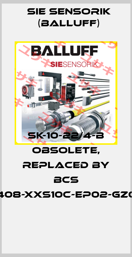 SK-10-22/4-b obsolete, replaced by BCS D22T408-XXS10C-EP02-GZ01-002  Sie Sensorik (Balluff)