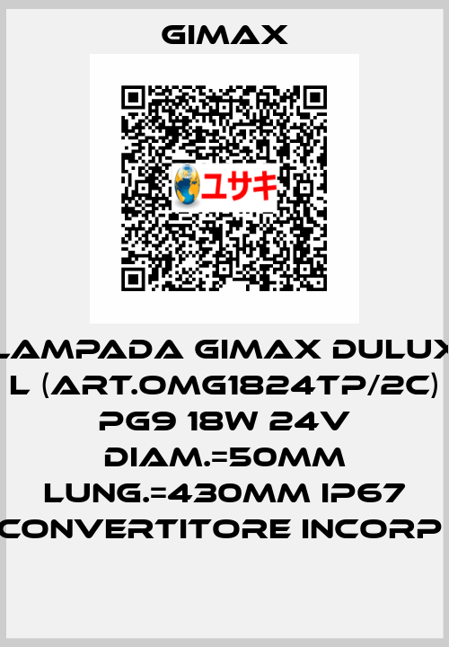 LAMPADA GIMAX DULUX L (ART.OMG1824TP/2C) PG9 18W 24V DIAM.=50MM LUNG.=430MM IP67 CONVERTITORE INCORP  Gimax Srl.