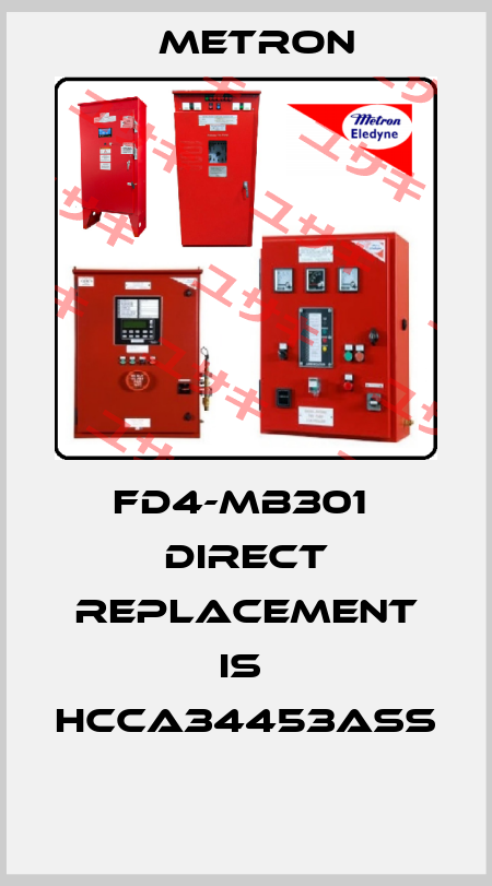 FD4-MB301  direct replacement is  HCCA34453ASS  Metron