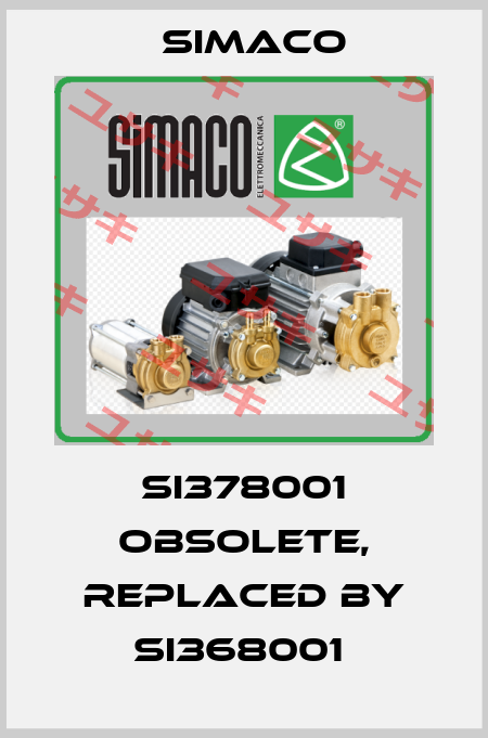 SI378001 obsolete, replaced by SI368001  Simaco