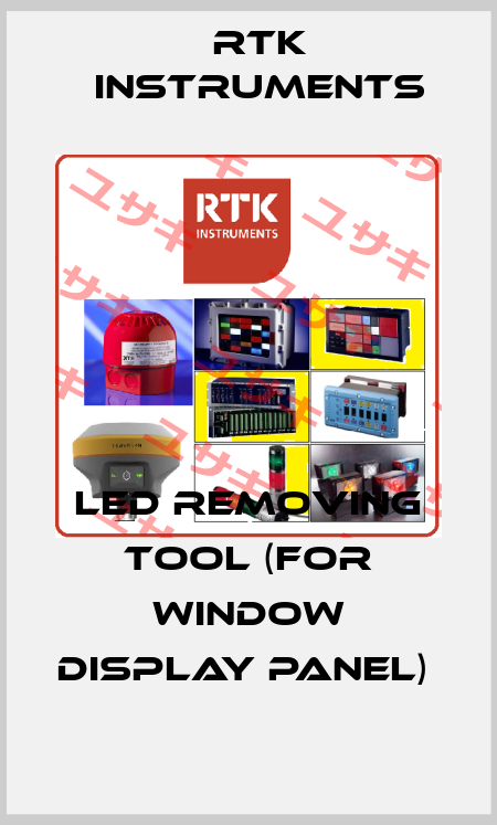 LED REMOVING TOOL (FOR WINDOW DISPLAY PANEL)  RTK Instruments